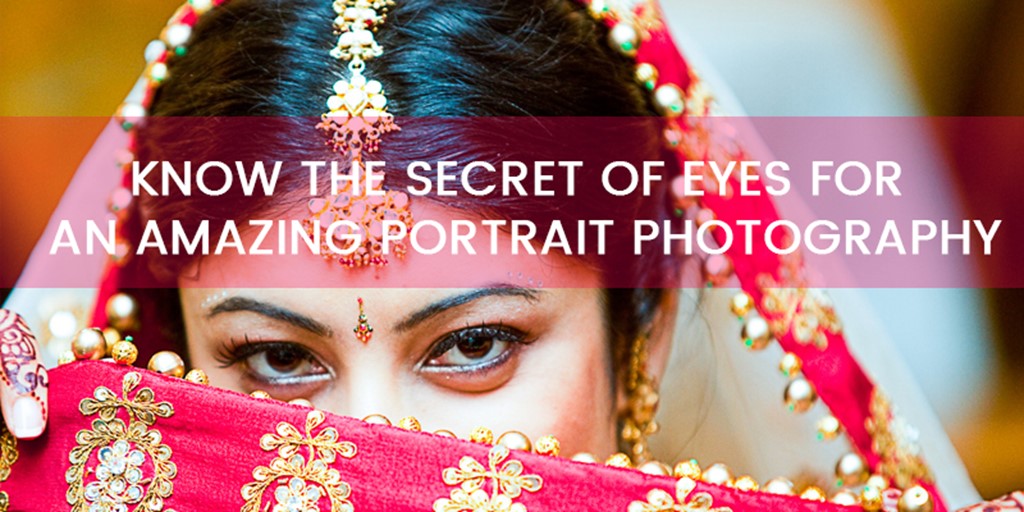 Know the Secret of Eyes for Amazing Portrait Photography